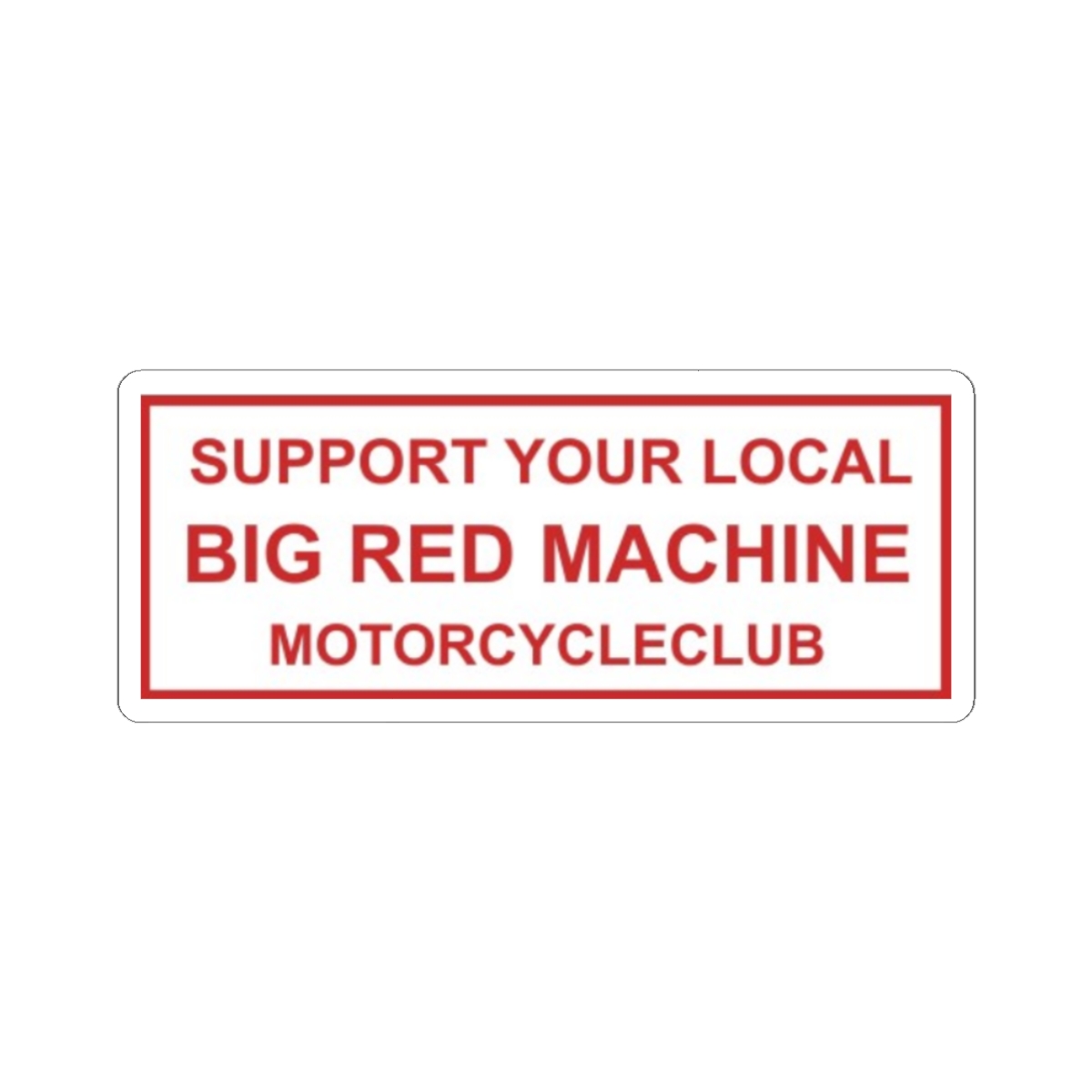 Support Your Local Big Red Machine Motorcycle Club Sticker | 81 | Hells Angels