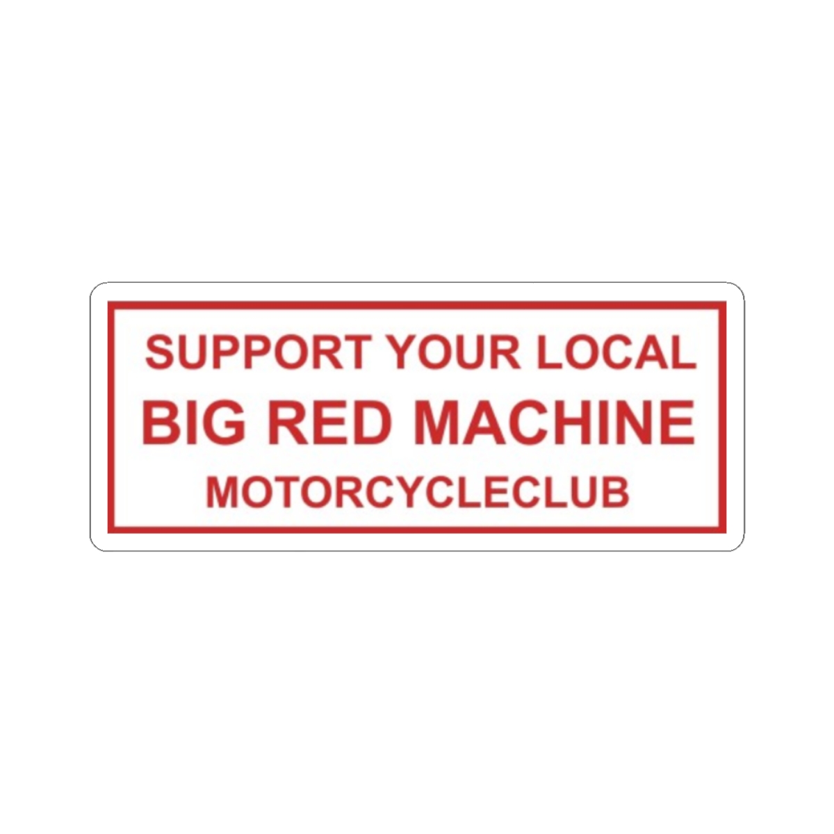 Support Your Local Big Red Machine Motorcycle Club Sticker | 81 | Hells Angels - alternate angle 1, merchandise