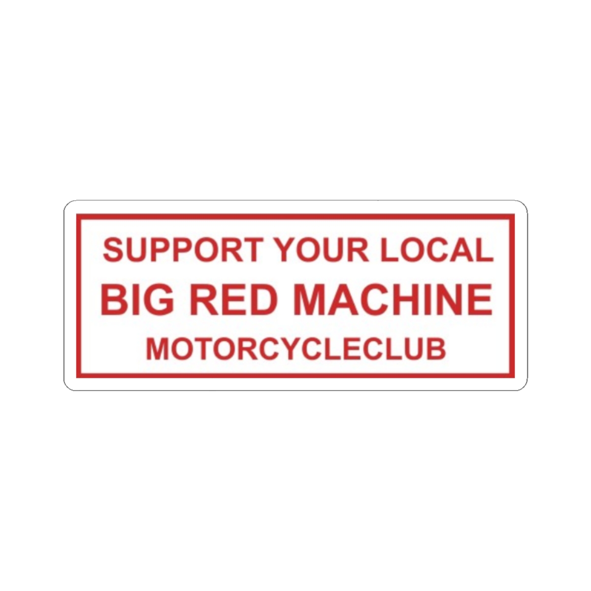 Support Your Local Big Red Machine Motorcycle Club Sticker | 81 | Hells Angels - alternate angle 2, merchandise
