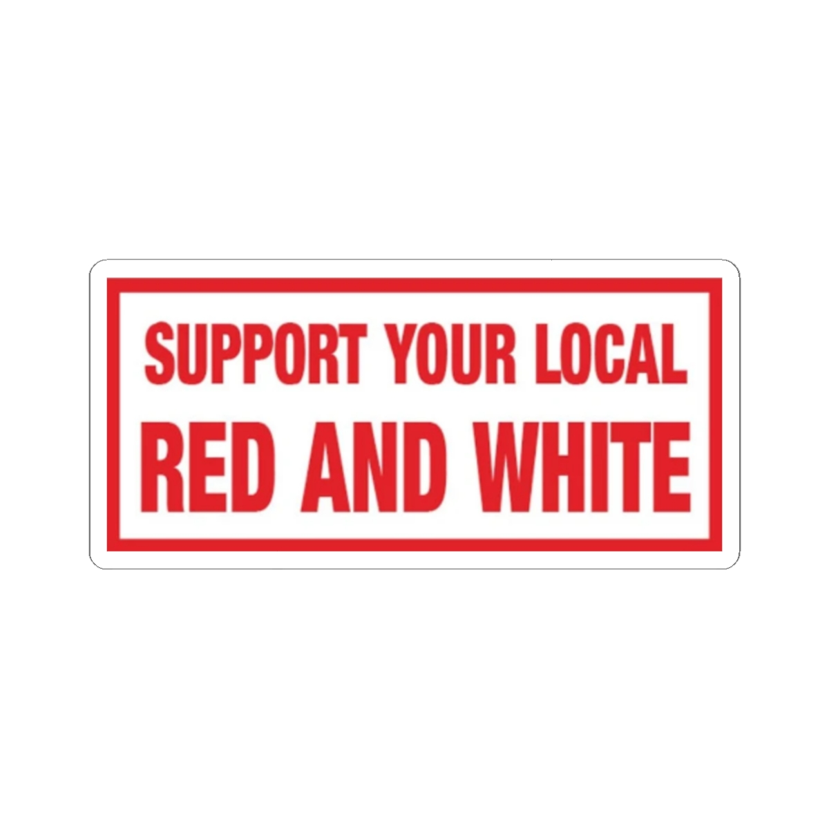 Support Your Local Red and White Sticker | Kiss-Cut | 81 | Hells Angels